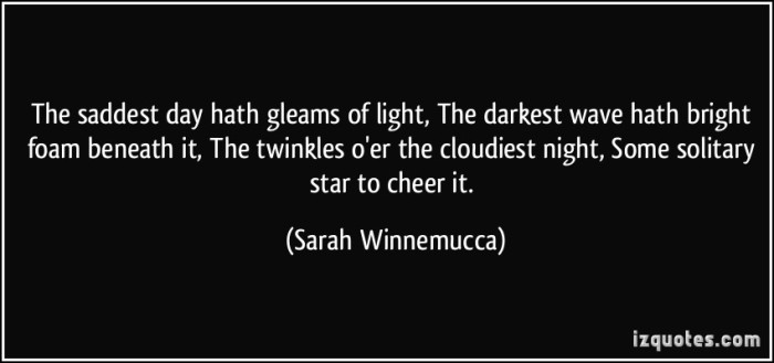 quote-the-saddest-day-hath-gleams-of-light-the-darkest-wave-hath-bright-foam-beneath-it-the-twinkles-sarah-winnemucca-335476